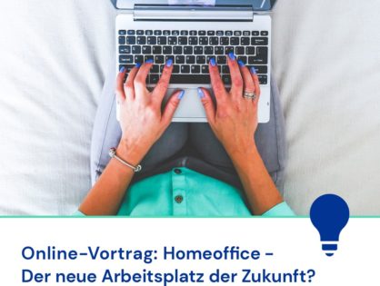 Home Office - Der neue Arbeitsplatz der Zukunft?, Online-Vortrag am 27.05.21